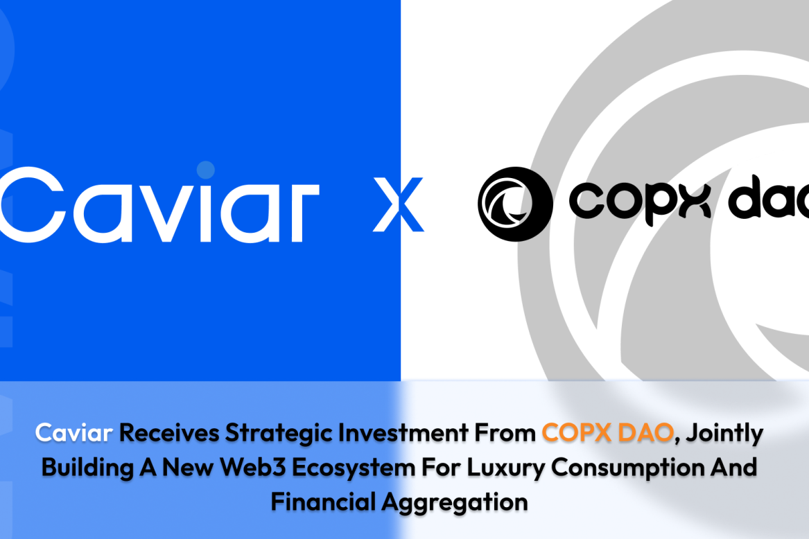 Caviar获得COPX DAO投资以构建Web3生态系统